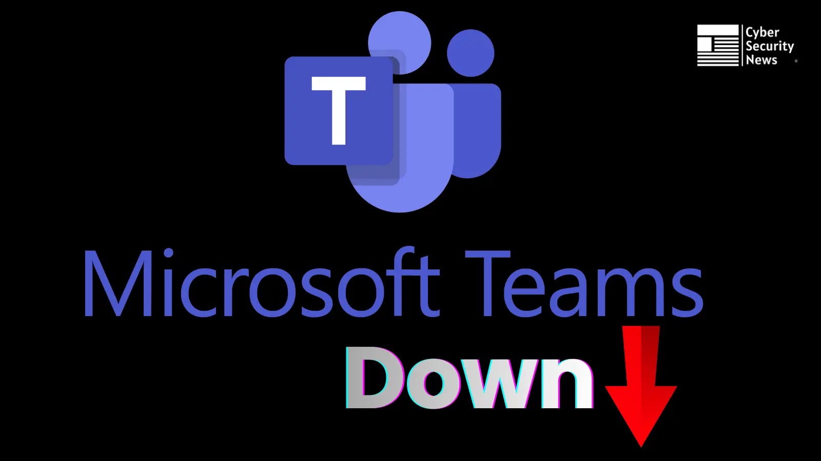 Microsoft Teams logo with the words Microsoft Teams Down and a red downward arrow, indicating a service outage. The Cyber Security News logo appears in the top right corner.