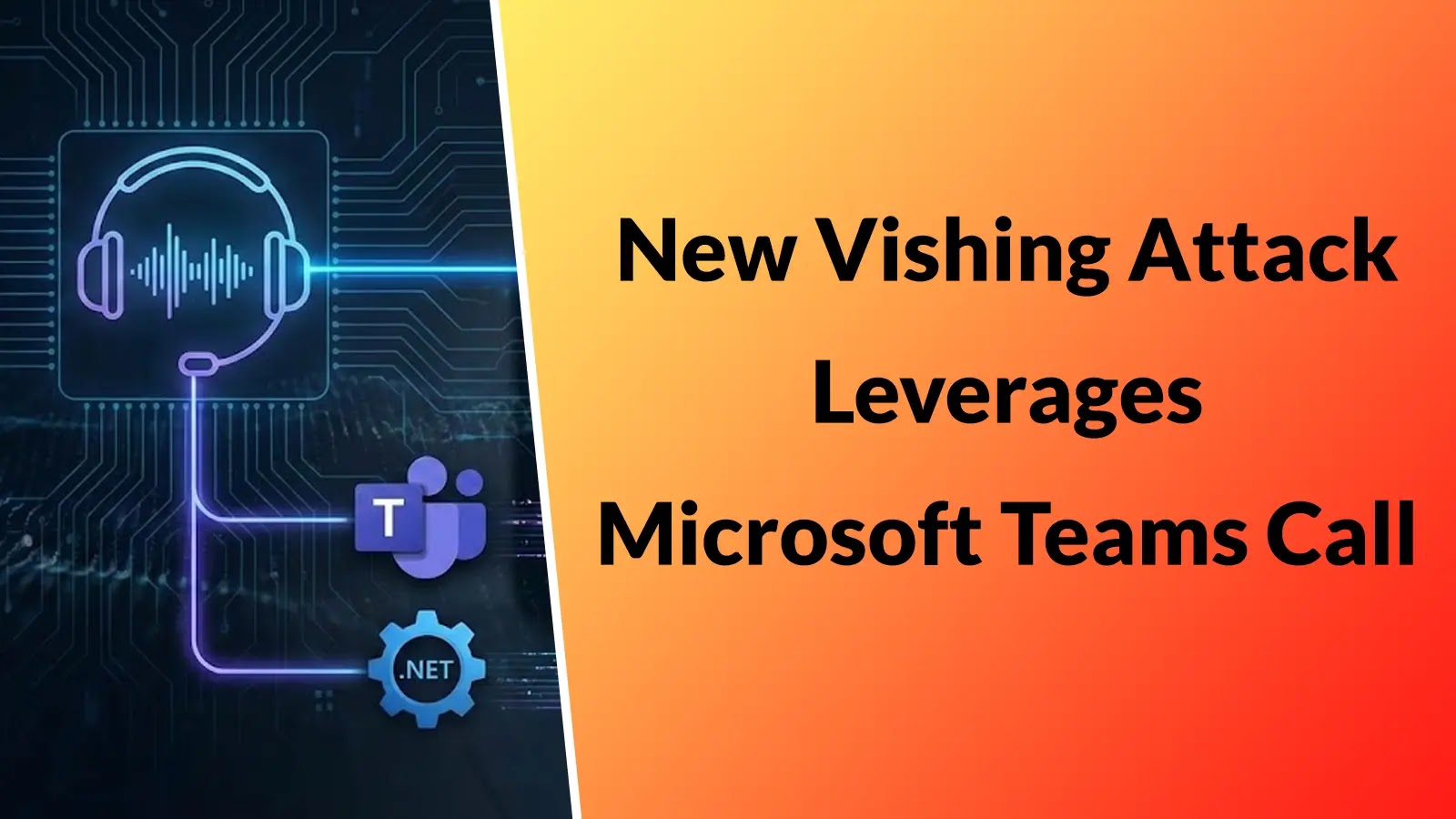 New Vishing Attack Leverages Microsoft Teams Call and QuickAssist to Deploy .NET Malware