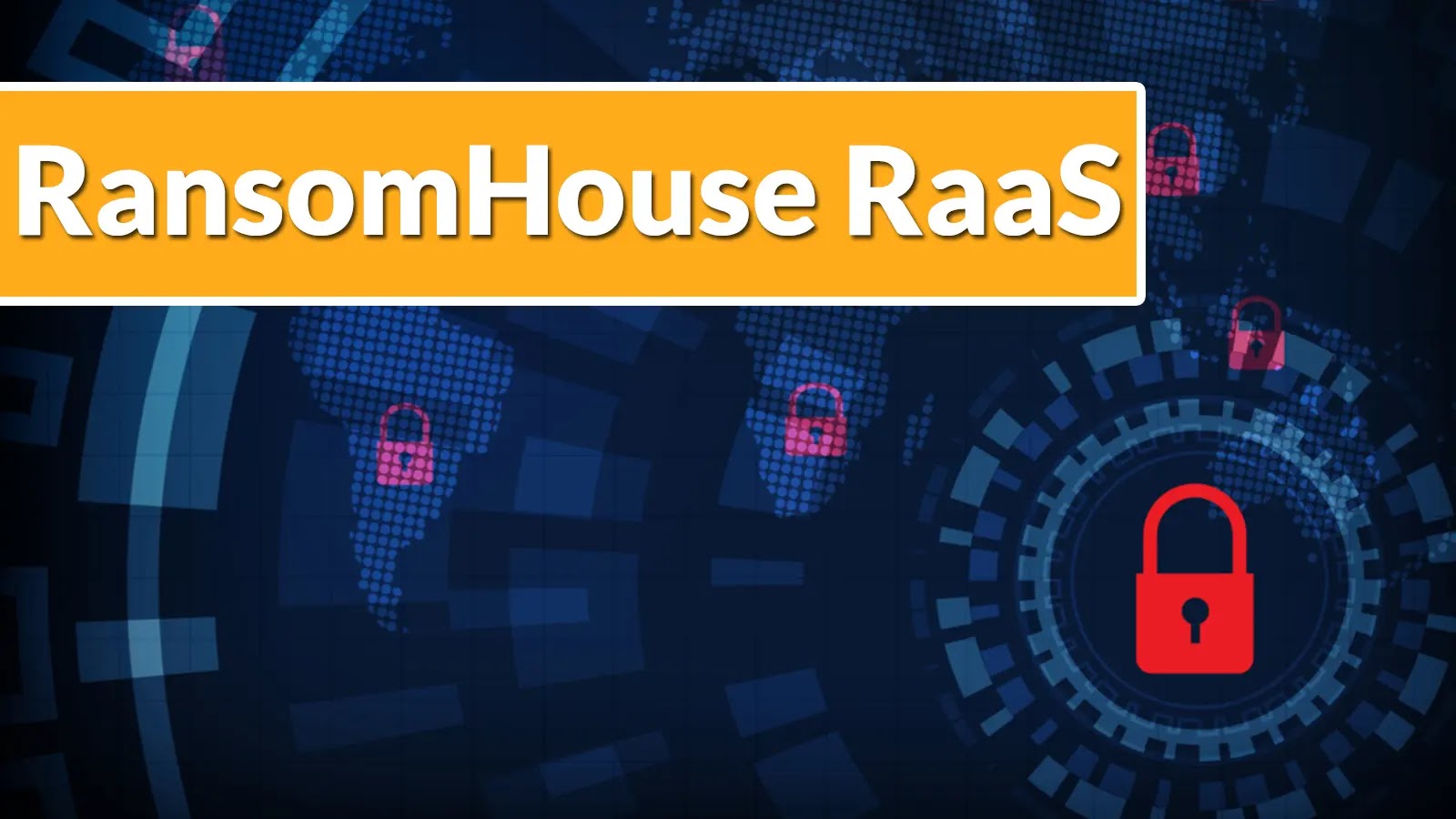 A digital graphic with a dark blue background shows world maps and red padlock icons, with the text RansomHouse RaaS in bold white letters on an orange banner.