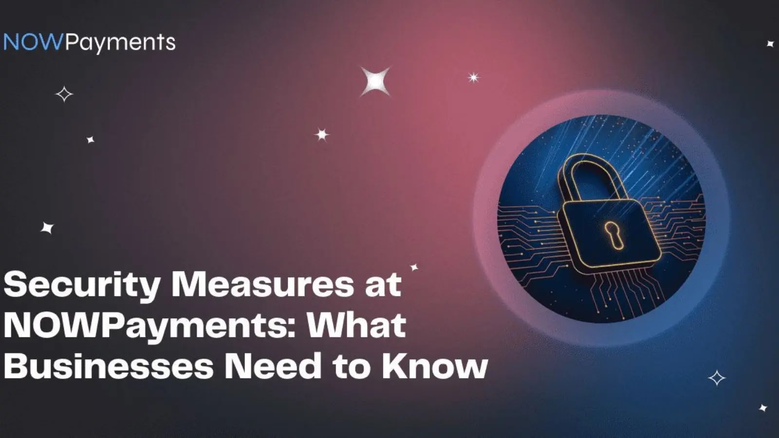 A digital illustration shows a padlock on a circuit-like background, representing security. To the left, text reads: Security Measures at NOWPayments: What Businesses Need to Know. The NOWPayments logo is in the top left.