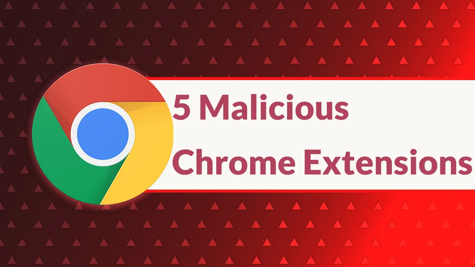 Large Chrome logo on a red patterned background with the text 5 Malicious Chrome Extensions in bold lettering.