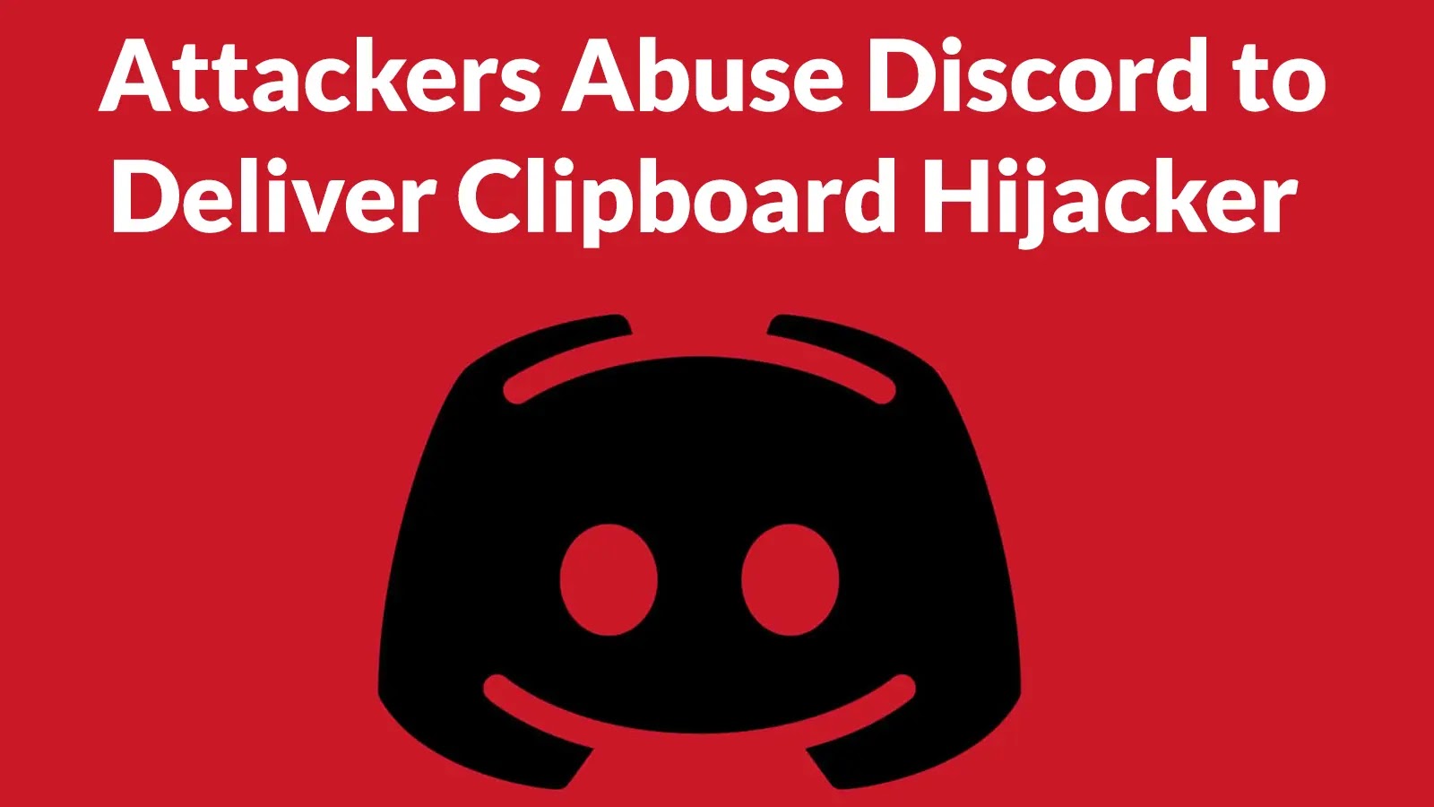 Red background with bold white text reading Attackers Abuse Discord to Deliver Clipboard Hijacker above a large black Discord logo.