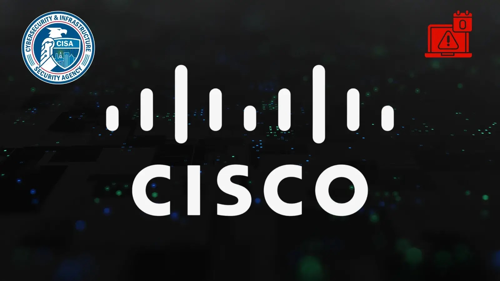 The image shows the Cisco logo in the center, the Cybersecurity & Infrastructure Security Agency (CISA) logo in the top left corner, and a red warning icon in the top right corner, all set against a dark, digital background.