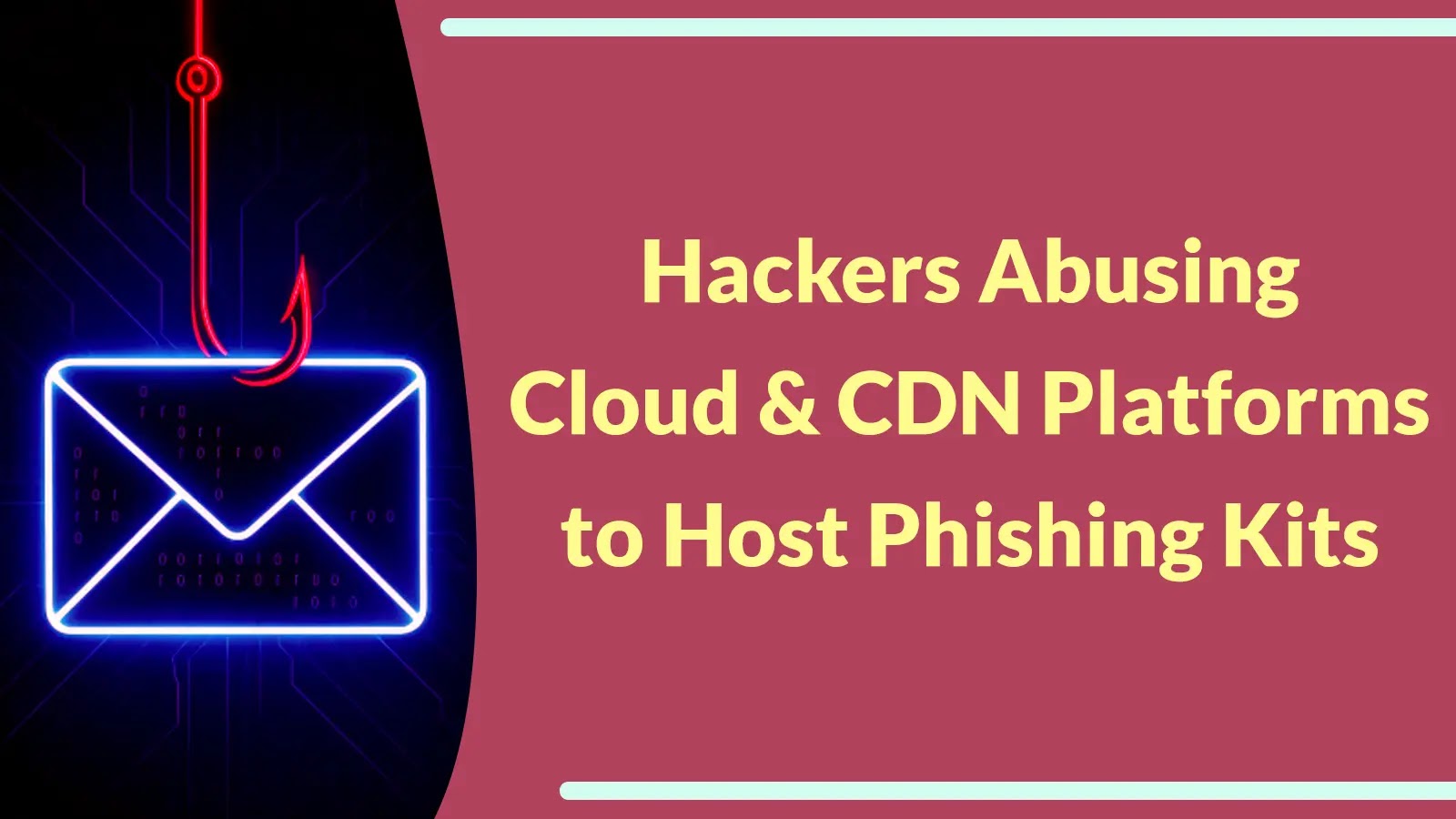 A neon email icon on a dark background with the text: Hackers Abusing Cloud & CDN Platforms to Host Phishing Kits on a pink panel.
