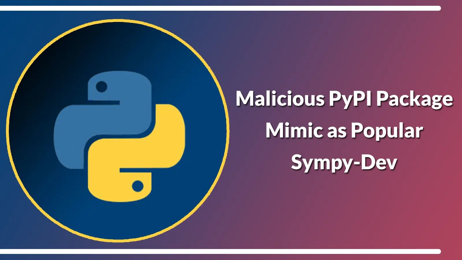 Malicious PyPI Package Mimic as Popular Sympy-Dev to Attack Millions of Users Python logo inside a circle on the left, with the text Malicious PyPI Package Mimic as Popular Sympy-Dev on a purple and pink gradient background.