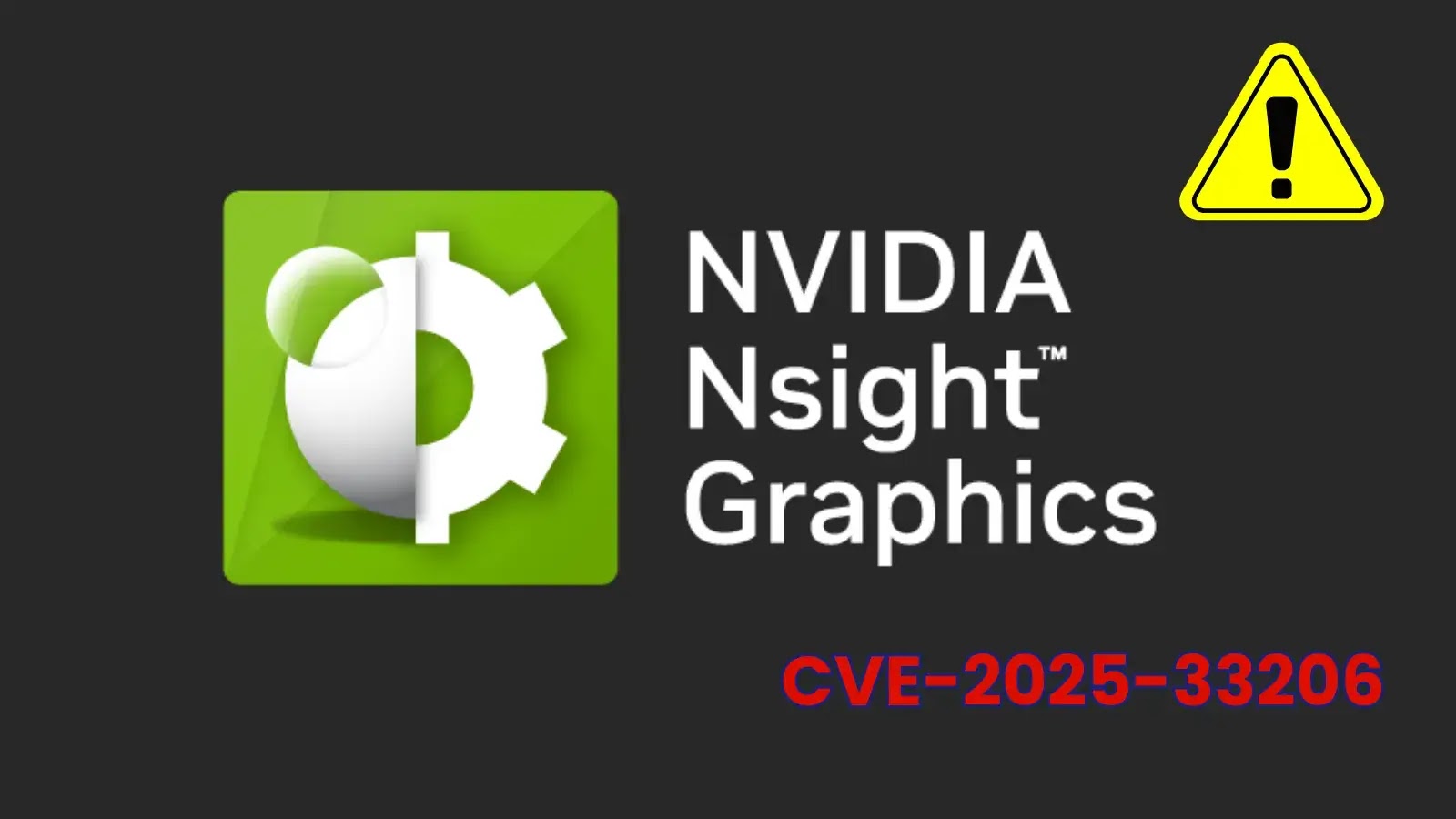 NVIDIA Nsight Graphics logo on a dark background, with a yellow warning sign and red text CVE-2025-33206 indicating a security vulnerability.