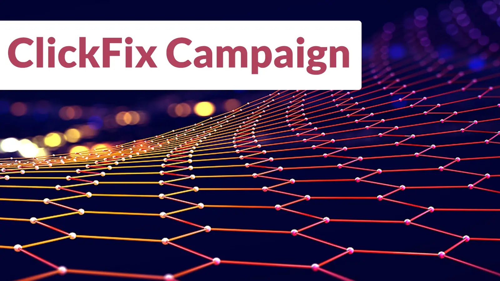 ClickFix Campaign text over a vibrant, abstract digital network of interconnected lines and nodes with glowing points on a dark background.