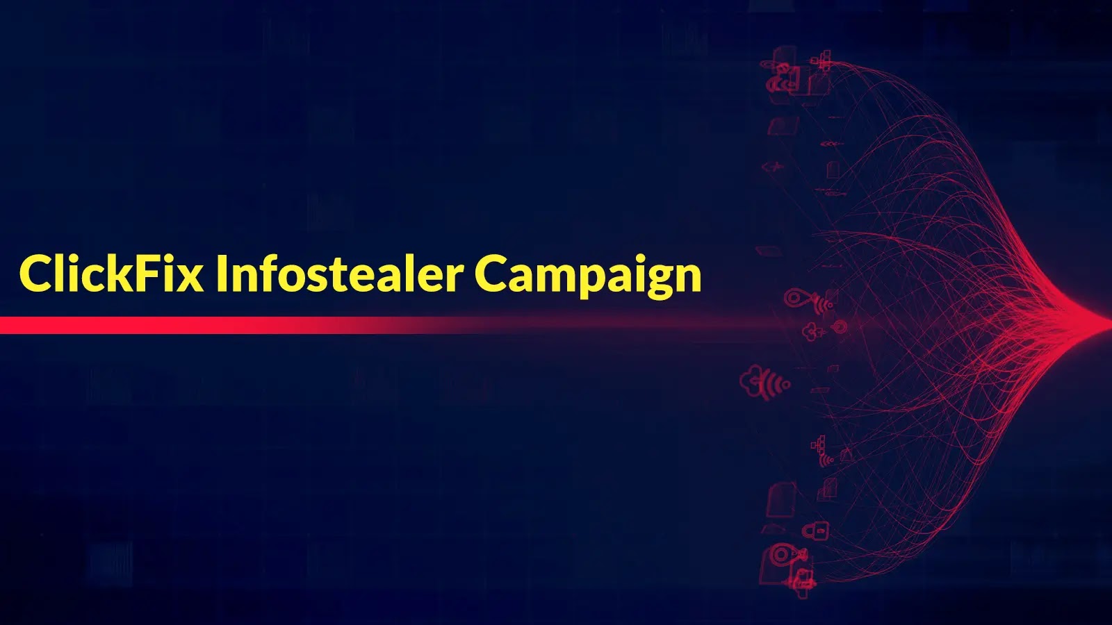 Dark blue graphic with the yellow text ClickFix Infostealer Campaign and a red network-style illustration of multiple interconnected devices on the right.