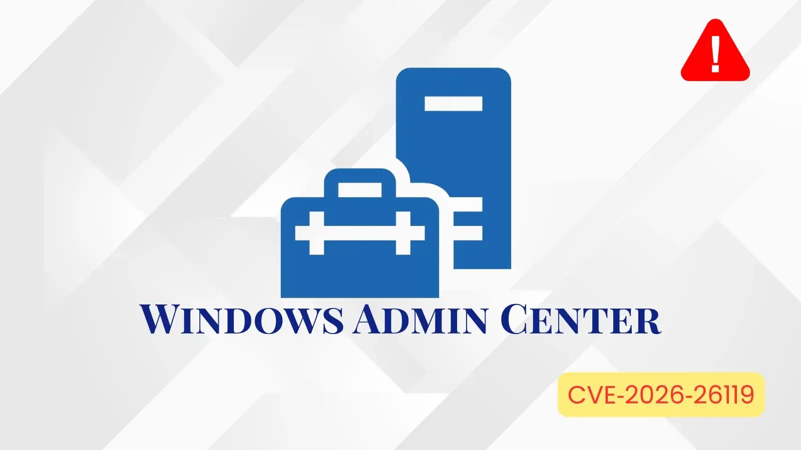 Windows Admin Center logo with a red warning icon and a yellow label reading “CVE-2026-26119,” indicating a security vulnerability.