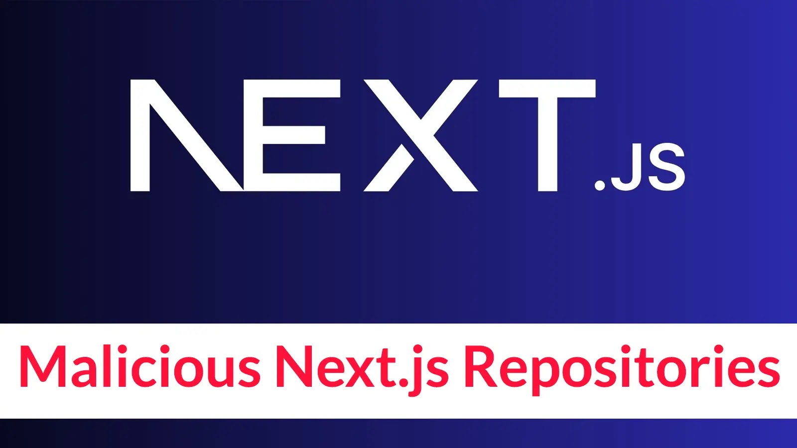 Large Next.js logo on a dark blue gradient background, with a white banner at the bottom displaying red text: Malicious Next.js Repositories.