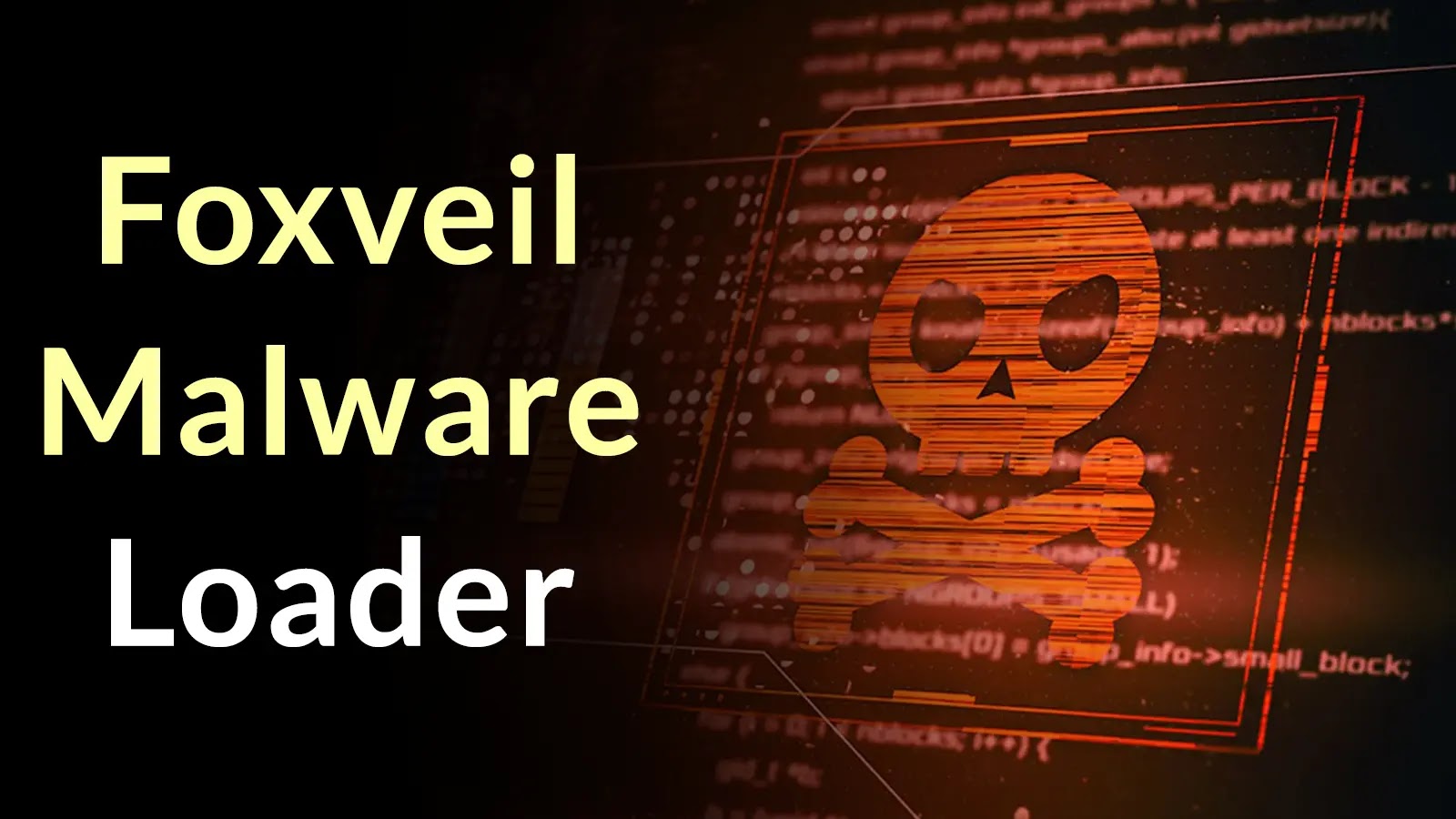 Text Foxveil Malware Loader beside a digital orange skull and crossbones icon, symbolizing malware, overlaid on a background of computer code.