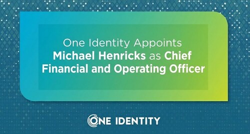 One-Identity-Photo Announcement graphic with text: “One Identity Appoints Michael Henricks as Chief Financial and Operating Officer.” The One Identity logo appears at the bottom on a blue and green gradient background.