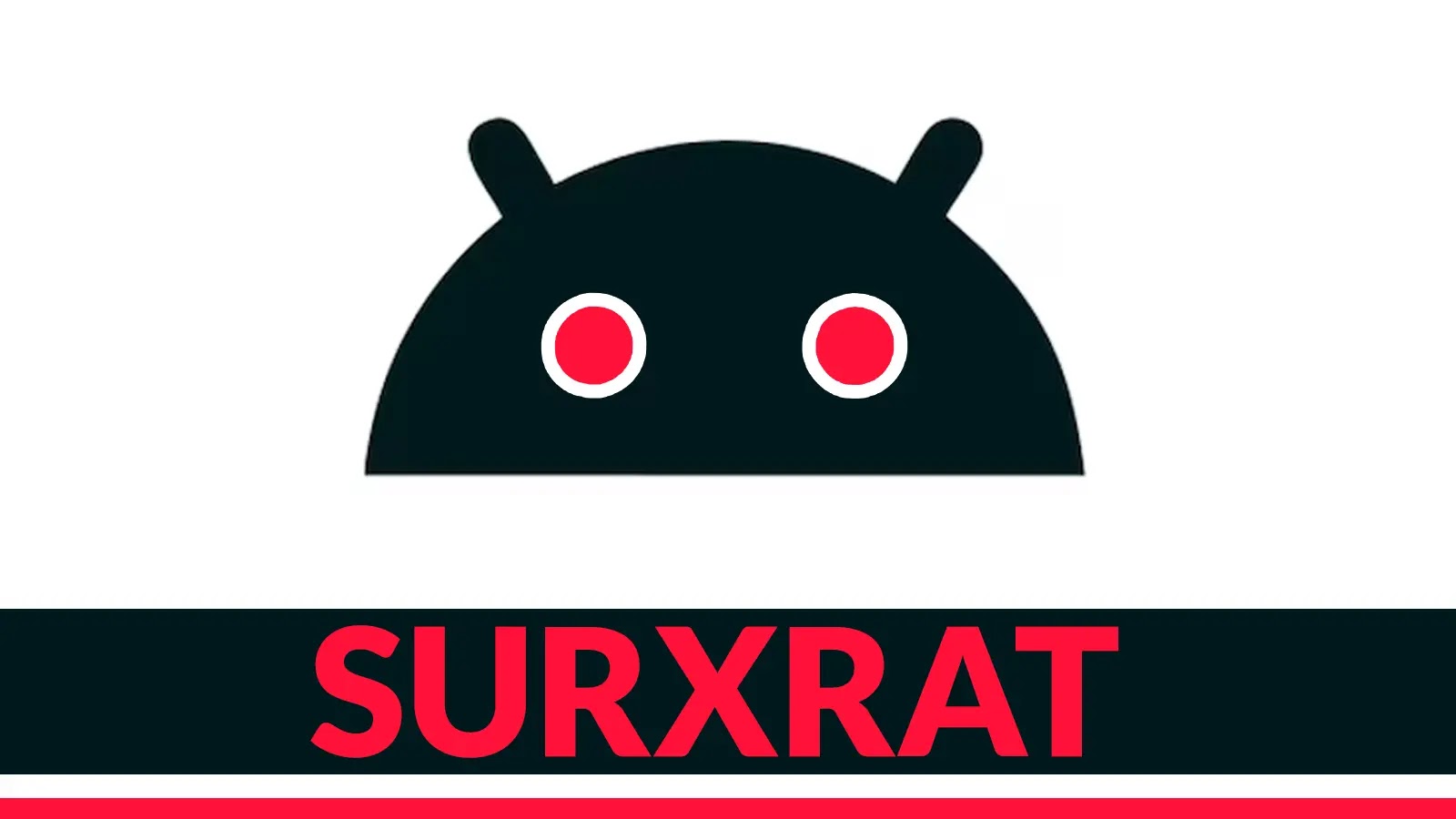 SURXRAT Android RAT Attacking Users Gain Complete Device-Control and Data Exfiltration A stylized black robot head with red eyes and two antennae is above the word SURXRAT in bold red letters on a white background.