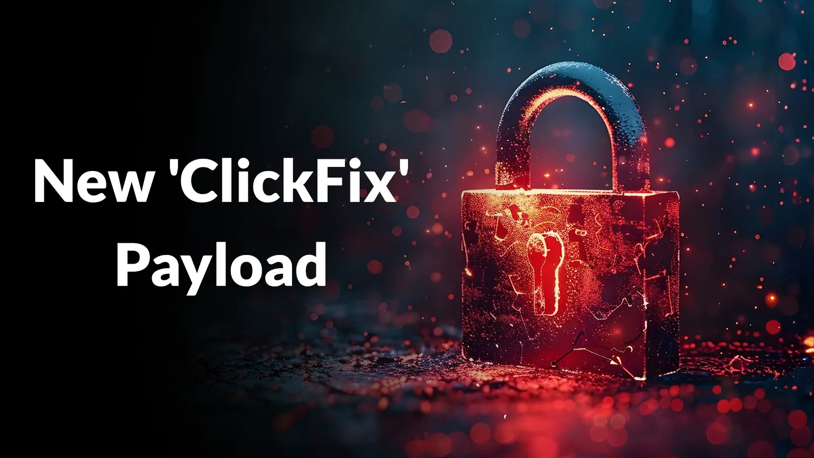 Threat Actors Advertising New ‘ClickFix’ Payload That Stores Malware
