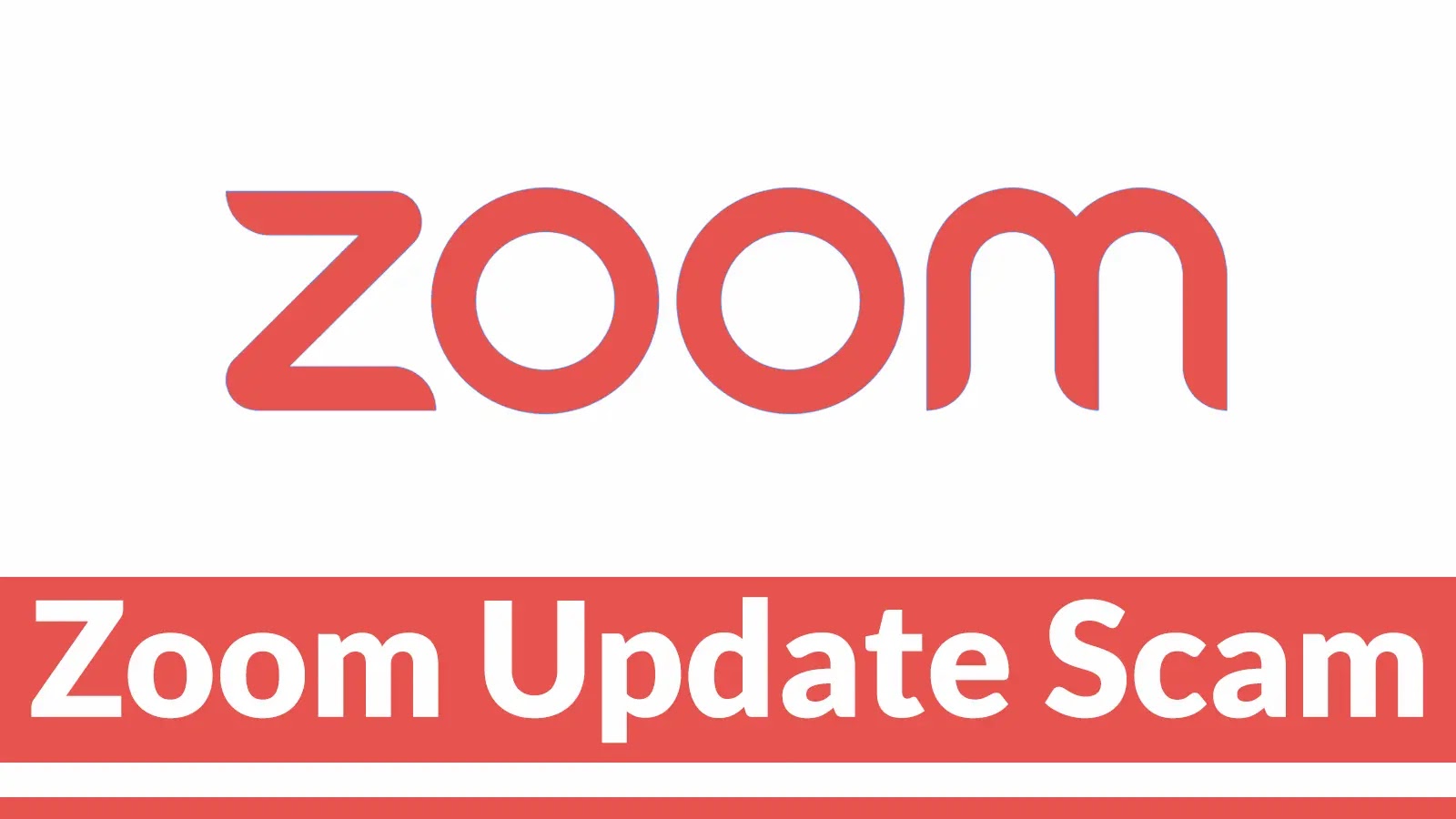 Zoom Update Scam Infected 1,437 Users to Deploy Surveillance Tools in 12 Days Red Zoom logo above a red banner with white text that reads Zoom Update Scam on a white background.