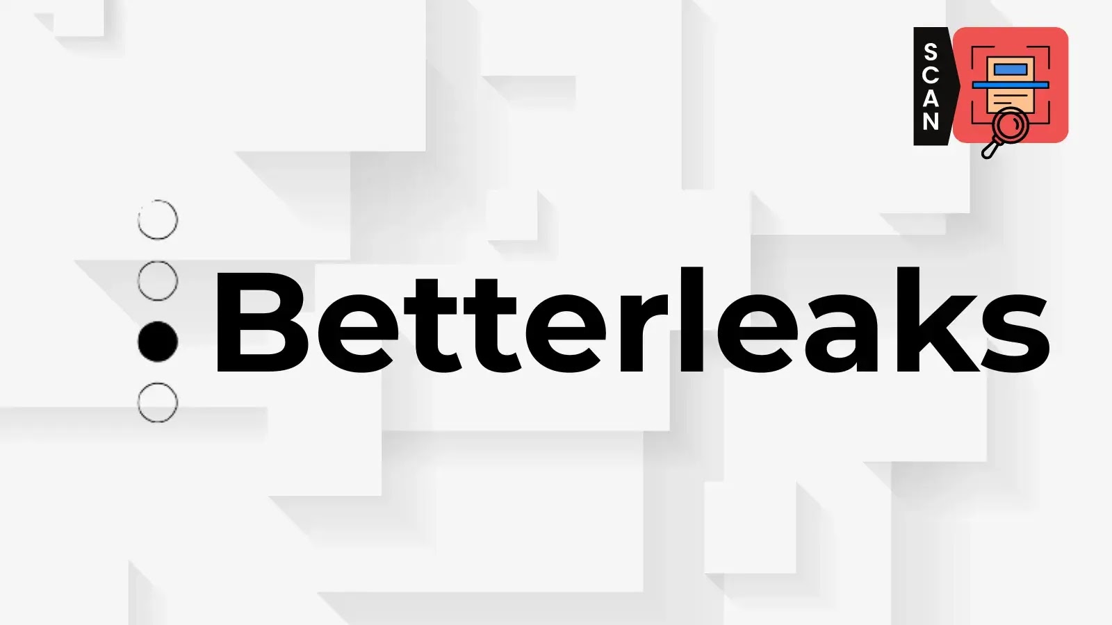 The word Betterleaks in bold black letters on a white geometric background. In the top right corner, a small icon shows a magnifying glass over a document with the word SCAN above it.