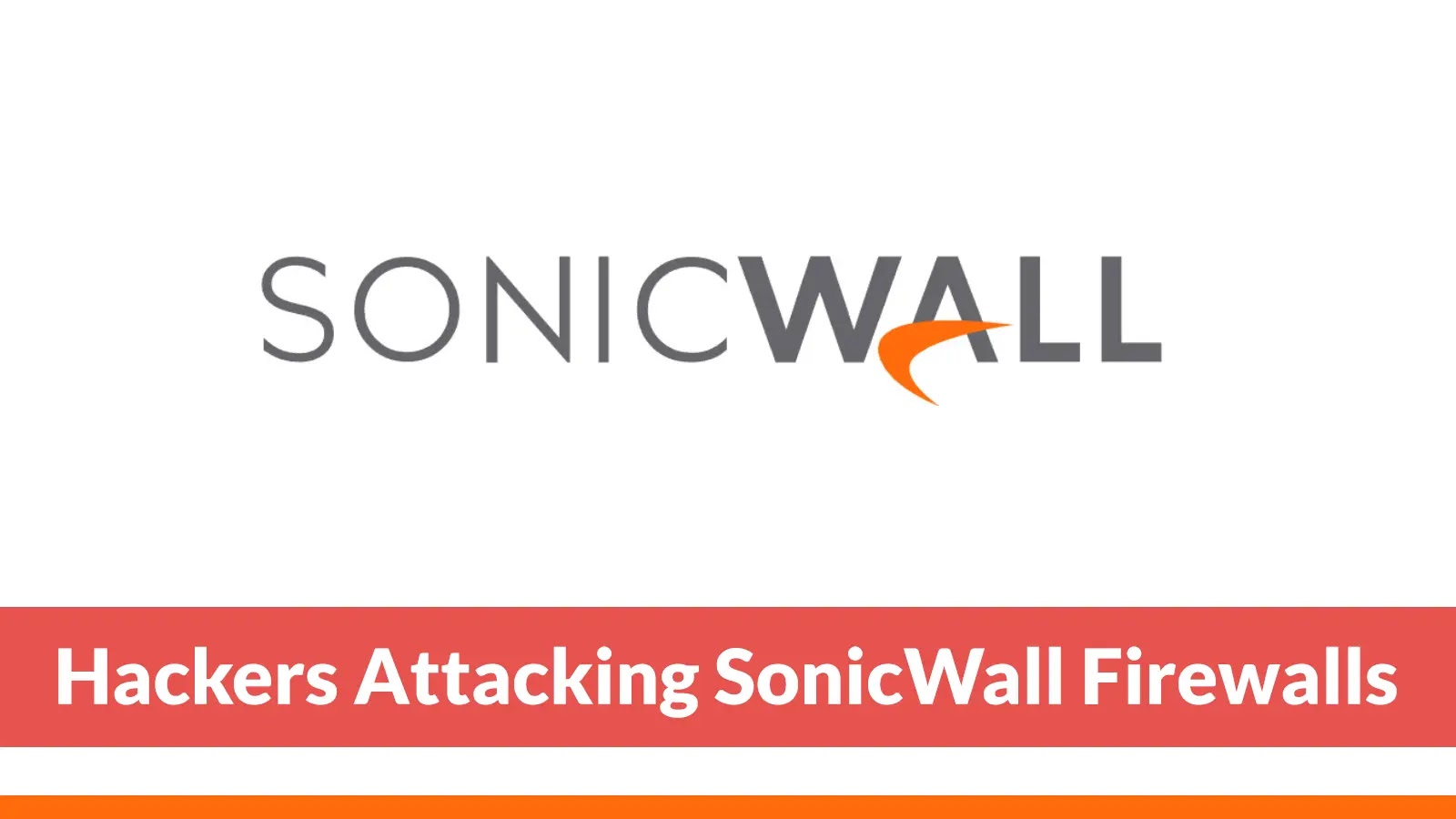 Hackers Attacking SonicWall Firewalls from 4,000+ unique IP Addresses to Exploit Vulnerabilities