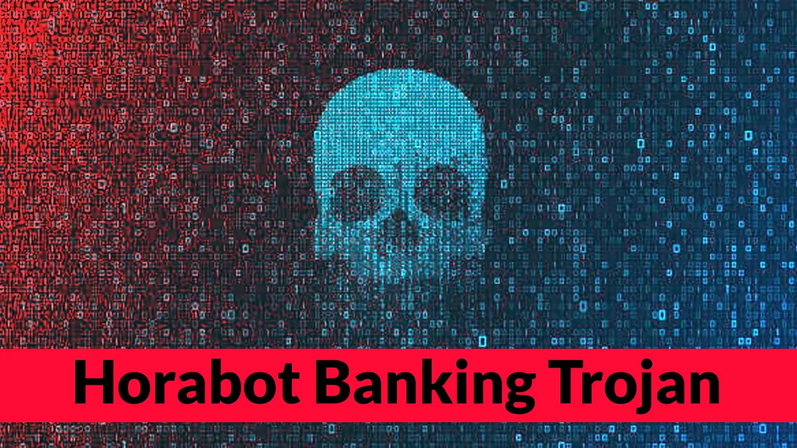 A digital blue skull made of code appears on a dark background with red and blue sides. A red banner at the bottom displays the text Horabot Banking Trojan in bold black letters.