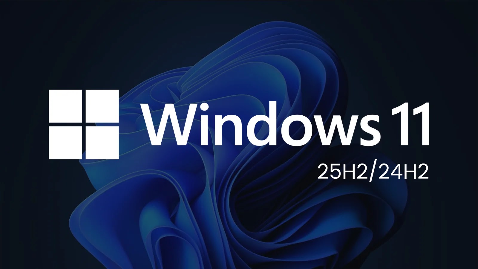 The image features the Windows 11 logo, with Windows 11 written in bold white text alongside 25H2/24H2 over a blue, abstract, ribbon-like background.