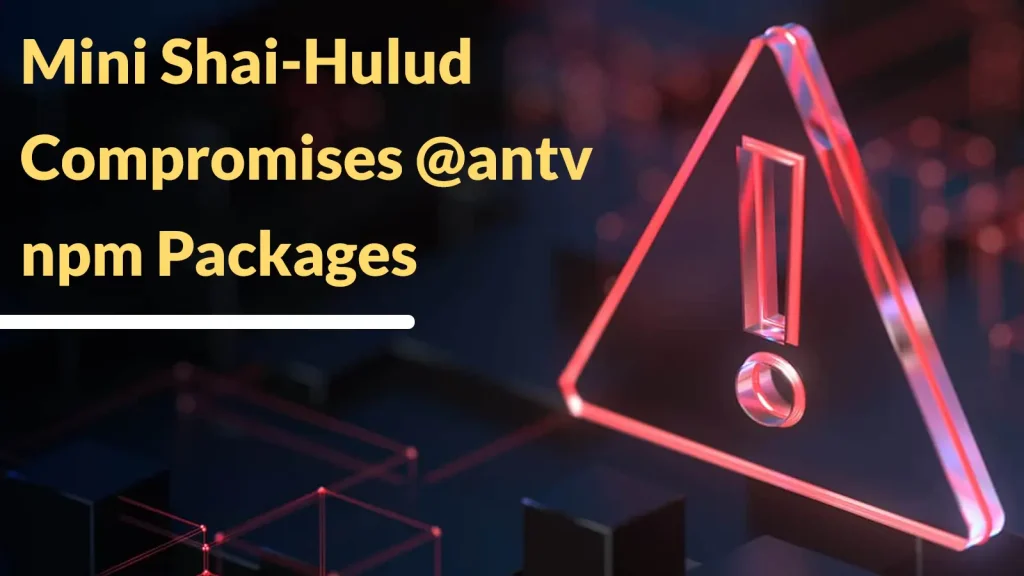 Mini-Shai-Hulud-Compromises-@antv-npm-Packages-to-Steal-CI-CD-Credentials-1024×576 Yellow text reads “Mini Shai-Hulud Compromises @antv npm Packages” beside a glowing red warning icon shaped like a triangle on a dark, abstract background.