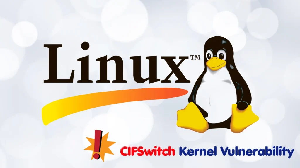 New-Linux-CIFSwitch-Kernel-Vulnerability-Allows-Low-privileged-Users-to-Gain-root-Access-1024×576