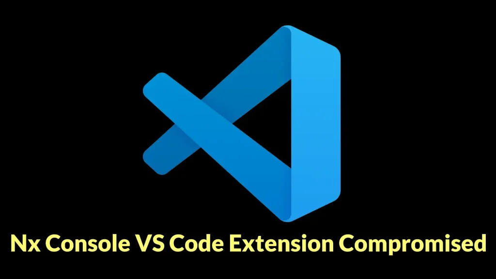 Nx-Console-VS-Code-Extension-Compromised-to-Steal-Developer-and-Cloud-Secrets-1024×576 Large blue Visual Studio Code logo on a black background with the yellow text “Nx Console VS Code Extension Compromised” below it.