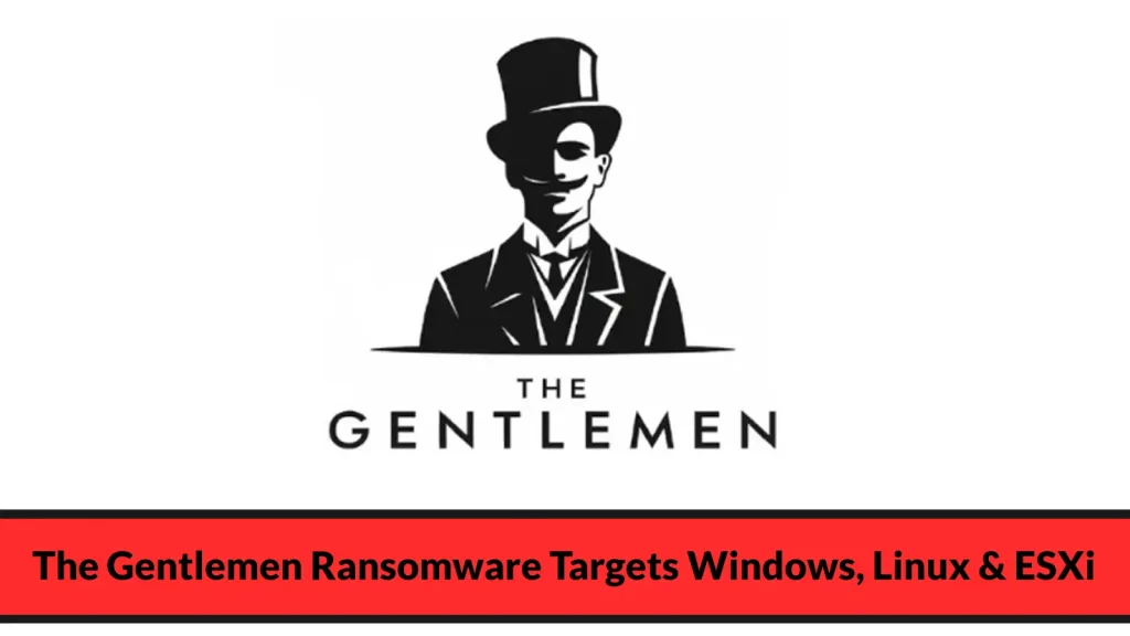 The-Gentlemen-Ransomware-Attacks-Windows-Linux-NAS-BSD-and-ESXi-Attacks-1024×576 A stylized drawing of a man in a suit, tie, and top hat with half his face shadowed, above the words “THE GENTLEMEN.” Below, a red banner reads: “The Gentlemen Ransomware Targets Windows, Linux & ESXi.”.