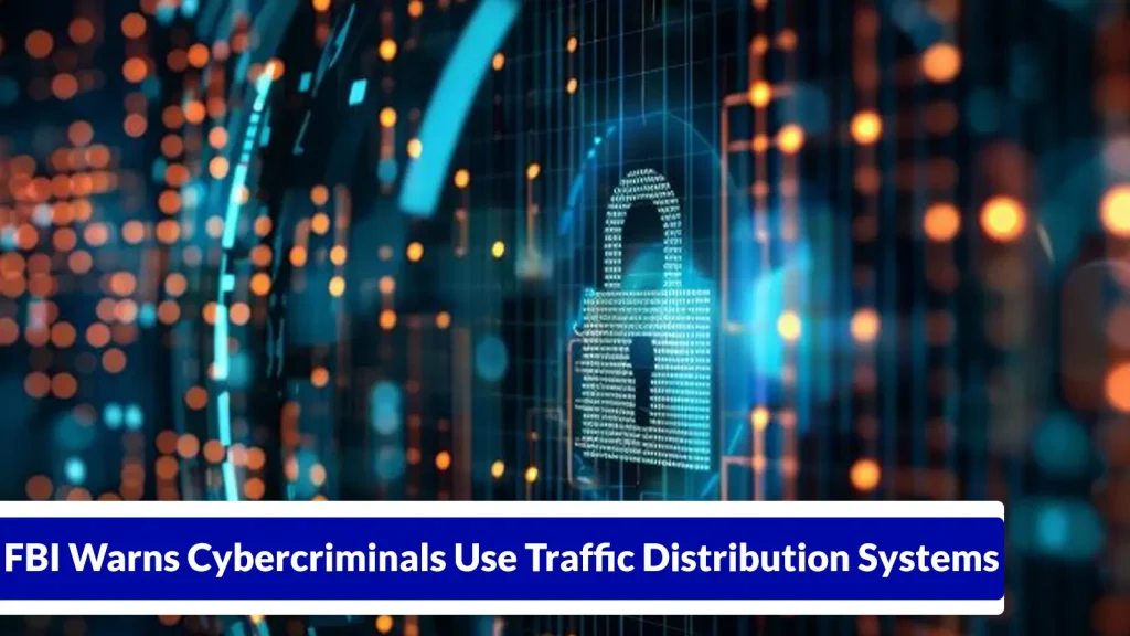 A digital lock icon appears on a screen filled with glowing blue and orange data streams. A headline at the bottom reads, FBI Warns Cybercriminals Use Traffic Distribution Systems.