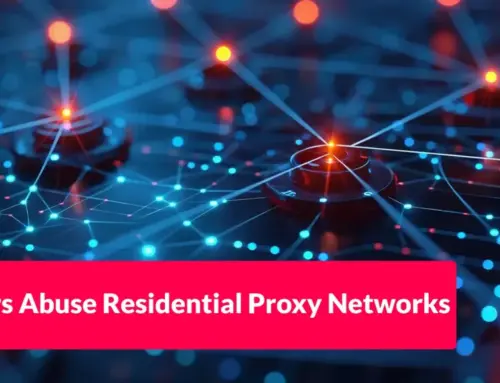 Hackers Abuse Residential Proxy Networks to Hide Malicious Activity and Evade Detection