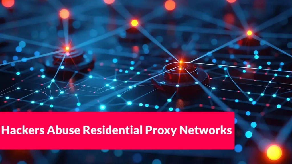 Hackers-Abuse-Residential-Proxy-Networks-to-Hide-Malicious-Activity-and-Evade-Detection-1024×576