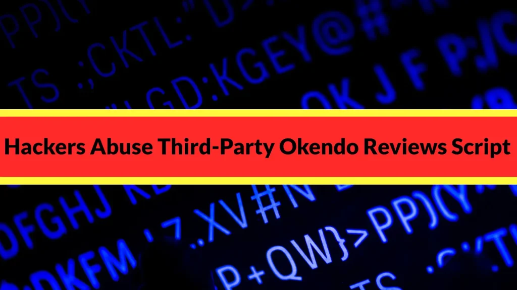 Hackers-Abuse-Third-Party-Okendo-Reviews-Script-to-Spread-SmartApeSG-Malware-Campaign-1024×576 A red banner with yellow borders reads Hackers Abuse Third-Party Okendo Reviews Script over a blue background displaying lines of computer code.