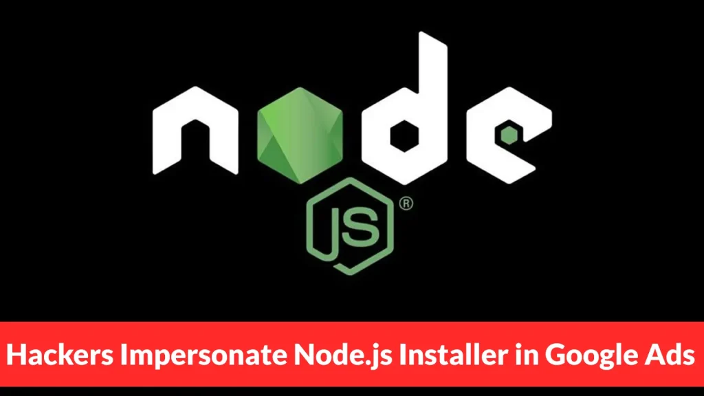 The Node.js logo on a black background, with a red banner at the bottom that reads, Hackers Impersonate Node.js Installer in Google Ads.