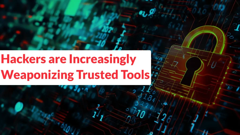 Hackers-are-Increasingly-Weaponizing-Trusted-Tools-to-Deploy-Notorious-Malware-1024×576