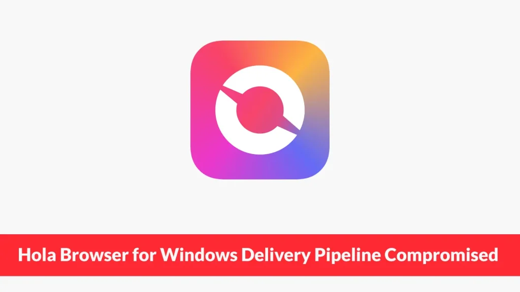 Hola-Browser-for-Windows-Delivery-Pipeline-Compromised-to-Deliver-Cryptominer-1024×576