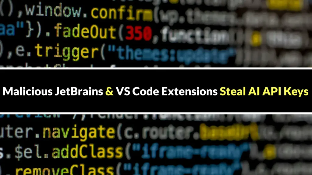 Computer code in the background, with a headline overlaid that reads: Malicious JetBrains & VS Code Extensions Steal AI API Keys, highlighting Steal AI API Keys in yellow.