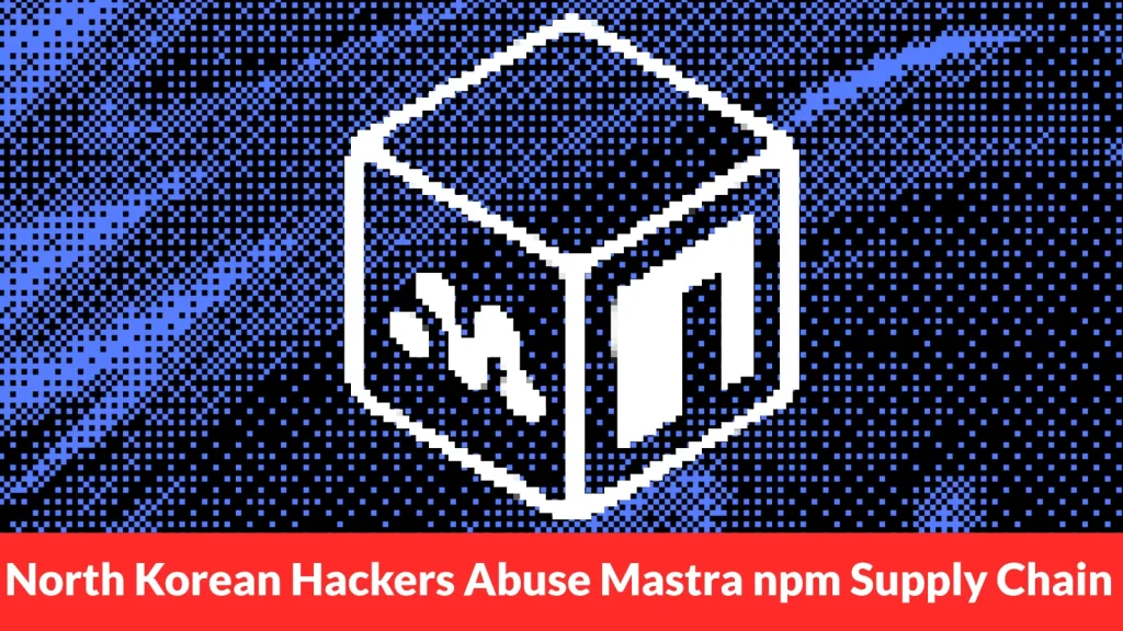 North-Korean-Hackers-Abuse-Mastra-npm-Supply-Chain-to-Target-Developers-and-CI-CD-Pipelines-1024×576 A pixelated illustration of a white cube with symbols on its faces appears over a blue patterned background. A red banner at the bottom reads, “North Korean Hackers Abuse Mastra npm Supply Chain.”.