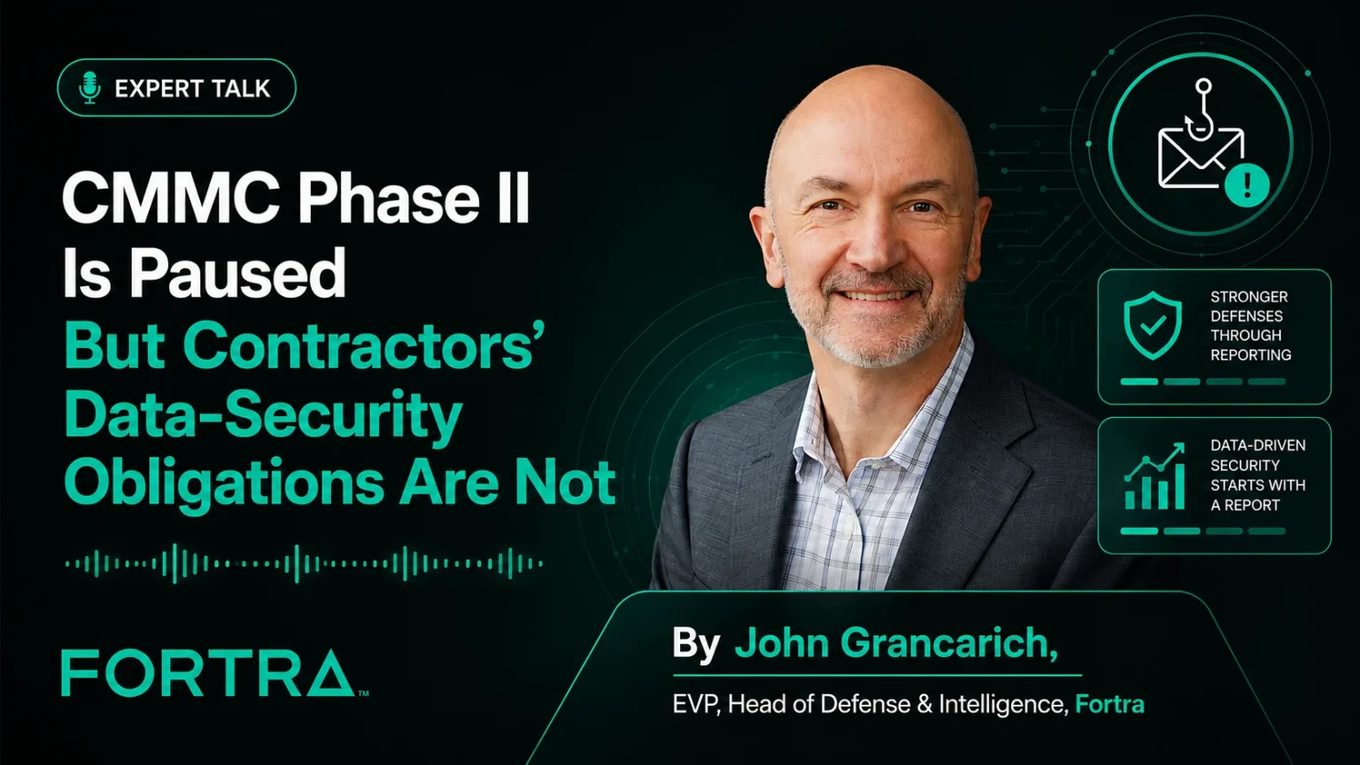 A man in a suit smiles beside text about CMMC Phase II being paused but contractors data-security obligations remaining. The image credits John Grancarich, EVP at Fortra, and features a podcast or expert talk theme.